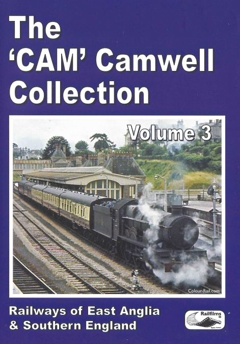The Cam Camwell Collection Vol.3: Railways of East Anglia and South East England